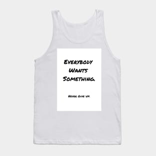 Everybody Wants Something Tank Top